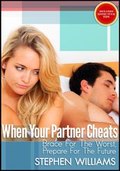 When Your Partner Cheats: Brace For The Worst, Prepare For The Future