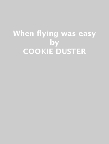 When flying was easy - COOKIE DUSTER