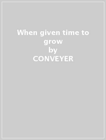 When given time to grow - CONVEYER