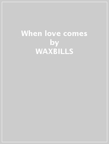 When love comes - WAXBILLS