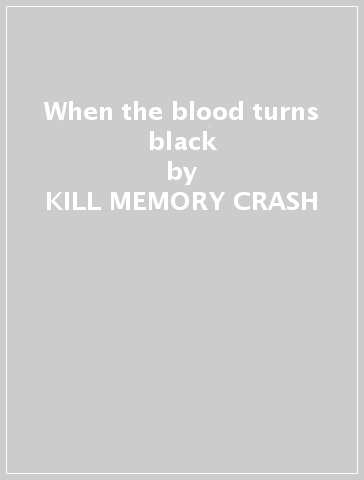 When the blood turns black - KILL MEMORY CRASH