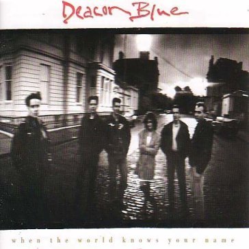 When the world knows your - Deacon Blue