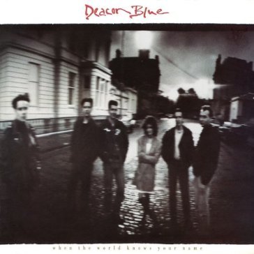 When the world knows your name - Deacon Blue