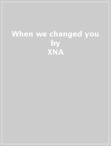 When we changed you - XNA