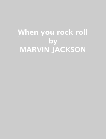 When you rock & roll - MARVIN JACKSON