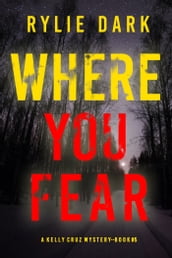 Where You Fear (A Kelly Cruz MysteryBook Five)