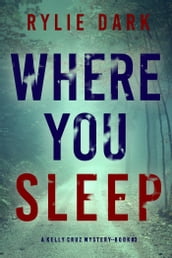 Where You Sleep (A Kelly Cruz MysteryBook Three)