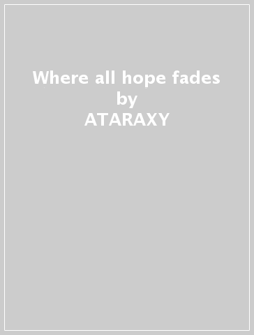 Where all hope fades - ATARAXY