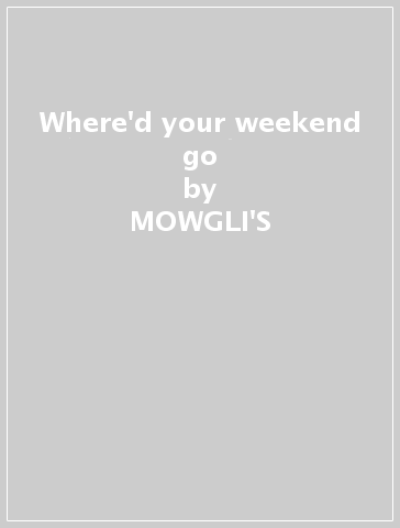 Where'd your weekend go - MOWGLI