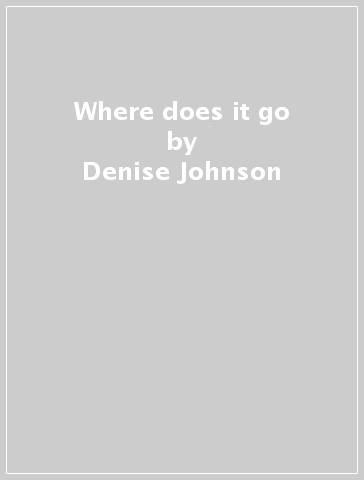 Where does it go - Denise Johnson