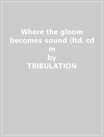 Where the gloom becomes sound (ltd. cd m - TRIBULATION