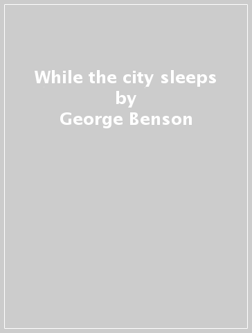 While the city sleeps - George Benson