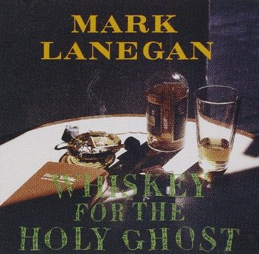 Whiskey for the holy ghost - Mark Lanegan