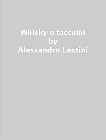 Whisky e taccuini - Alessandro Lentini