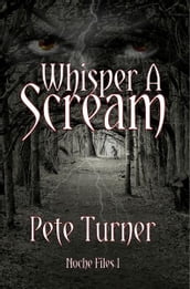 Whisper A Scream: Noche Files I