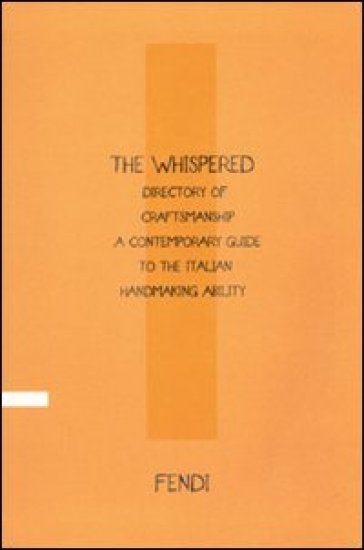Whispered directory of Craftsmanship. A contemporary guide to the italian hand making ability. Ediz. italiana (The) - Vittoria Filippi Gabardi