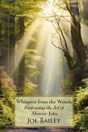 Whispers from the Woods: Embracing the Art of Shinrin-Yoku