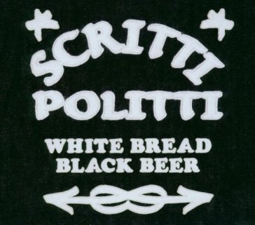 White bread black beer - Scritti Politti