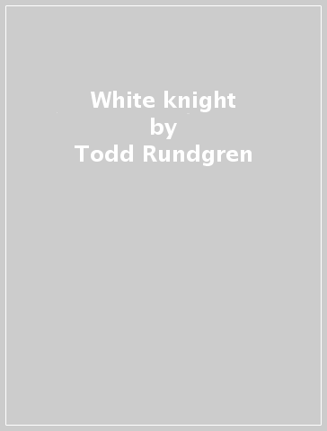 White knight - Todd Rundgren