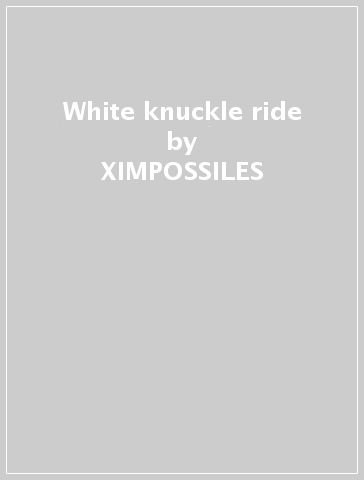 White knuckle ride - XIMPOSSILES