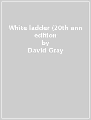 White ladder (20th ann edition - David Gray