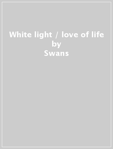 White light / love of life - Swans