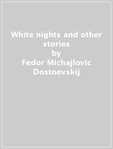 White nights and other stories - Fedor Michajlovic Dostoevskij - Libro -  Mondadori Store