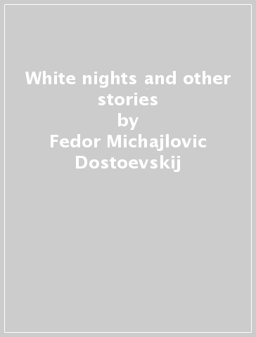 White nights and other stories - Fedor Michajlovic Dostoevskij