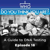 Who Do You Think You Are? A Guide to DNA Testing