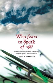 Who Fears to Speak of  98: Commemoration and the continuing impact of the United Irishmen