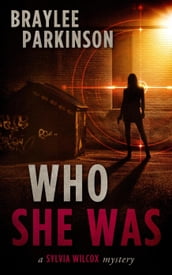 Who She Was: A Sylvia Wilcox Mystery