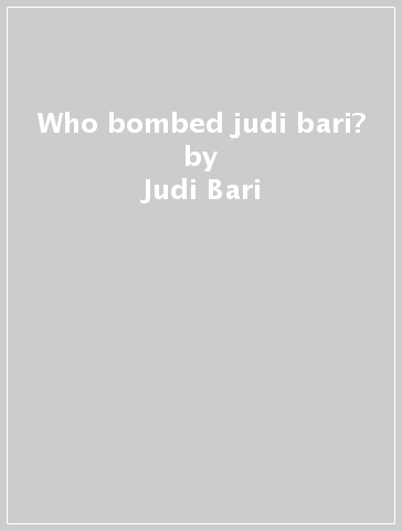 Who bombed judi bari? - Judi Bari