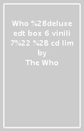 Who (deluxe edt box 6 vinili 7" + cd lim