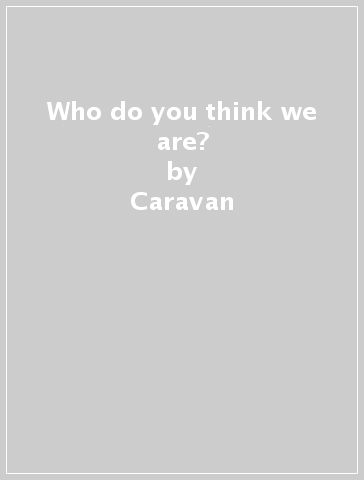 Who do you think we are? - Caravan