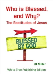 Who is Blessed, and Why? The Beatitudes of Jesus