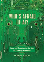 Who s Afraid of AI?: Fear and Promise in the Age of Thinking Machines