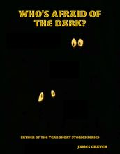 Who s Afraid of the Dark?