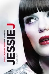 Who s Laughing Now? The Story of Jessie J