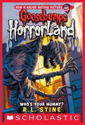 Who s Your Mummy? (Goosebumps HorrorLand #6)