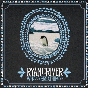 Who's breathing? - Ryan Driver