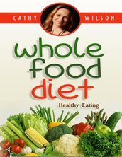 Whole Food Diet: Healthy Eating