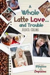 A Whole Latte Love ... And Trouble