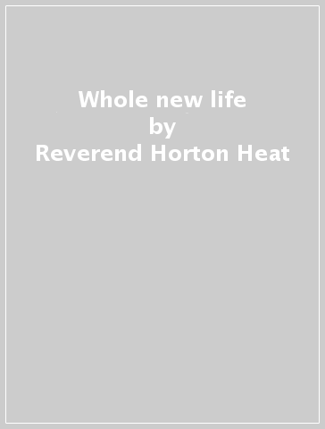 Whole new life - Reverend Horton Heat