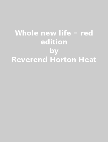 Whole new life - red edition - Reverend Horton Heat