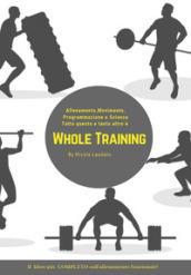 Whole training. Il libro più completo sull allenamento funzionale!