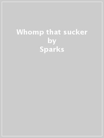 Whomp that sucker - Sparks