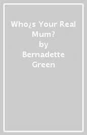 Who¿s Your Real Mum?