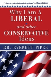 Why I Am A Liberal and Other Conservative Ideas