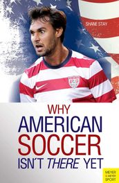 Why American Soccer Isn t There Yet