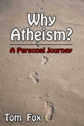 Why Atheism? A Personal Journey